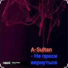 A-Sultan — Не проси вернуться