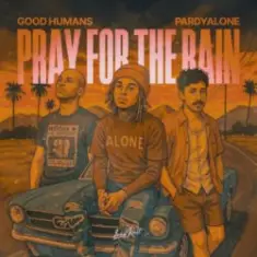 Good Humans & Pardyalone — Pray For The Rain