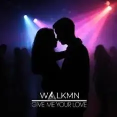 WALKMN — Give Me Your Love