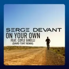 Serge Devant Ft. Coyle Girelli — On Your Own (David Tort Remix)