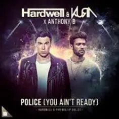 Hardwell & KURA feat. Anthony B — Police (You Ain't Ready)