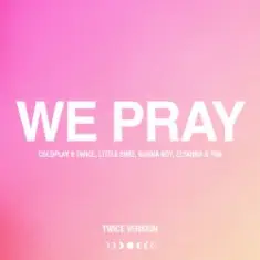 Coldplay — WE PRAY (TWICE Version)