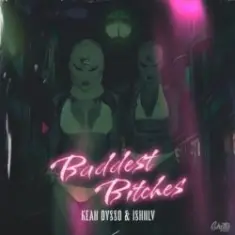 KEAN DYSSO & ISHNLV — Baddest Bitches