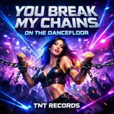 TNT Records — You Break My Chains On The Dancefloor