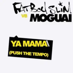 Fatboy Slim vs Moguai — Ya Mama (Push The Tempo)