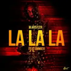 M.Hustler feat. OMMIEH — La La La