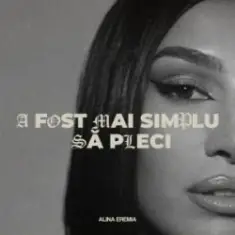 Alina Eremia — A fost mai simplu să pleci