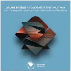 Drunk Breeze — Drunk Breeze - Goodbye Is The Only Way (Speed DJ Remix)