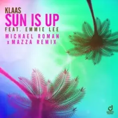 Klaas & Emmie Lee — Sun is up (Michael Roman & Mazza Remix)