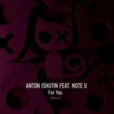 Anton Ishutin & Note U — For You (Nezhdan Remix)