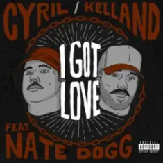I Got Love — CYRIL & Kelland & Nate Dogg