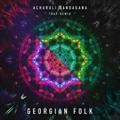 Georgian Folk — Acharuli Gandagana (Trap Remix Edit)