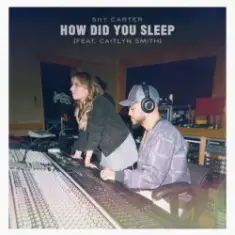Shy Carter feat. Caitlyn Smith — How Did You Sleep