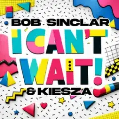 Bob Sinclar & Kiesza — I Can't Wait