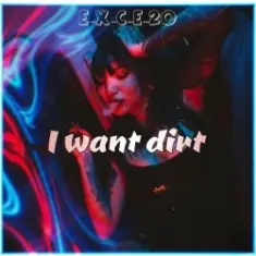 e_x_c_e_20 — I want dirt