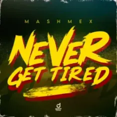 Mashmex — Never Get Tired
