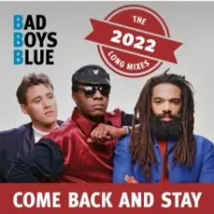 Bad Boys Blue — Come Back And Stay (Reloaded)