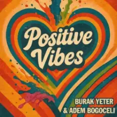 Burak Yeter & Adem Bogoceli — Positive Vibes