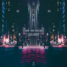 R3hab & Mike Williams — Lullaby