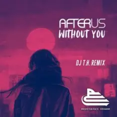 AFTERUS — Without You (DJ T.H. Remix)