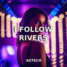 Astech — I Follow Rivers (Techno Version)