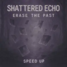 Shattered Echo — Erase The Past (Speed Up)