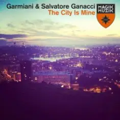 Garmiani & Salvatore Ganacci — The City Is Mine (Original Mix)
