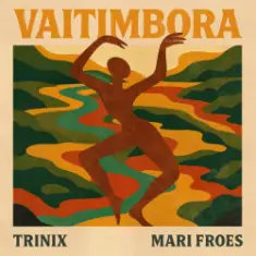 TRINIX x Mari Froes — Vaitimbora