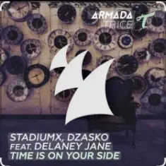 StadiumX & Dzasko feat. Delaney Jane — Time Is On Your Side (Original Mix)