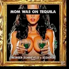 Reinier Zonneveld & Scooter — Mom Was On Tequila