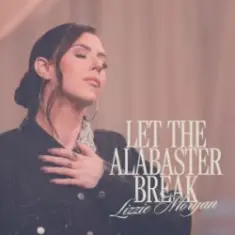 Lizzie Morgan — Let The Alabaster Break / Alabaster Box