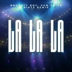 Naughty Boy & Sam Smith — La La La (RIOTZ Remix)