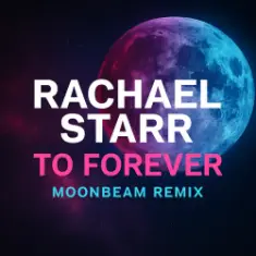 Rachael Starr — To Forever (Moonbeam Remix)