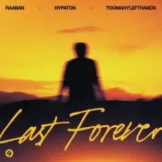 Raaban & Hypaton & TOOMANYLEFTHANDS — Last Forever