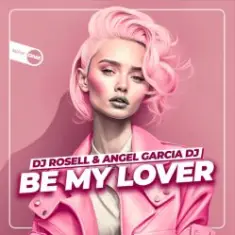 DJ Rosell And Angel Garcia DJ — Be My Lover