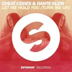 Cheat Codes & Dante Klein — Let Me Hold You (Turn Me On)