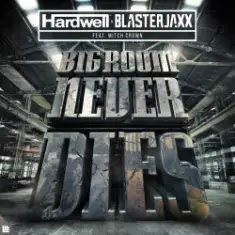 Hardwell, Blasterjaxx, Mitch Crown — Bigroom Never Dies