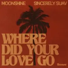 Moonshine & Sincerely Suav — Where Did Your Love Go