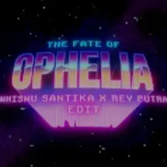 Taylor Swift — The Fate of Ophelia (Whisnu Santika & Rey Putra Edit)