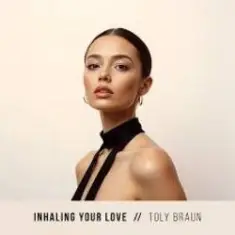 Toly Braun — Inhaling Your Love