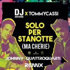 Dj Antoine x TommyCassi — Solo Per Stanotte (Johnny Quattro Quarti Remix)