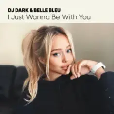Dj Dark & Belle Bleu — I Just Wanna Be With You