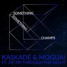 Kaskade & Moguai feat. Zip Zip Through The Night — Something Something Champ