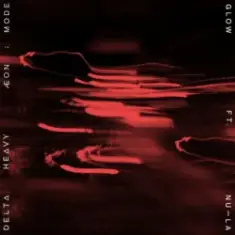 Delta Heavy & ÆONE:MODE & Nu-La — Glow