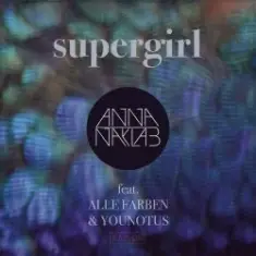 Anna Naklab Feat. Alle Farben & YOUNOTUS — Supergirl (Stereo Express Remix)
