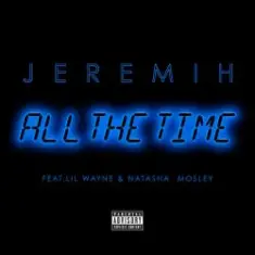Jeremih, Lil Wayne, Natasha Mosley — All The Time