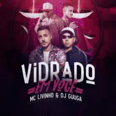 DJ Guuga & MC Livinho — Vidrado Em Você