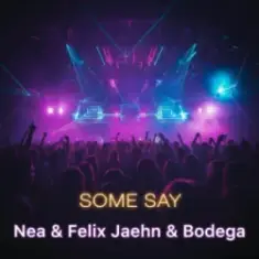 Nea — Some Say (Felix Jaehn & Bodega Remix)