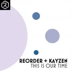 ReOrder + KayZen — This Is Our Time