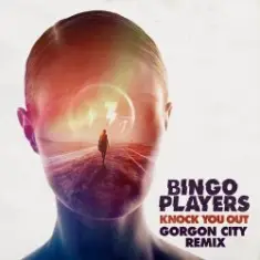 Bingo Players — Knock You Out (Gorgon City Remix)